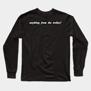 anything from the trolley Long Sleeve T-Shirt